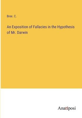 An Exposition of Fallacies the Hypothesis Mr. Darwin