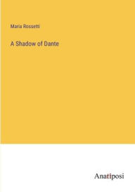 Title: A Shadow of Dante, Author: Maria Rossetti