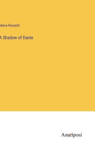 Title: A Shadow of Dante, Author: Maria Rossetti
