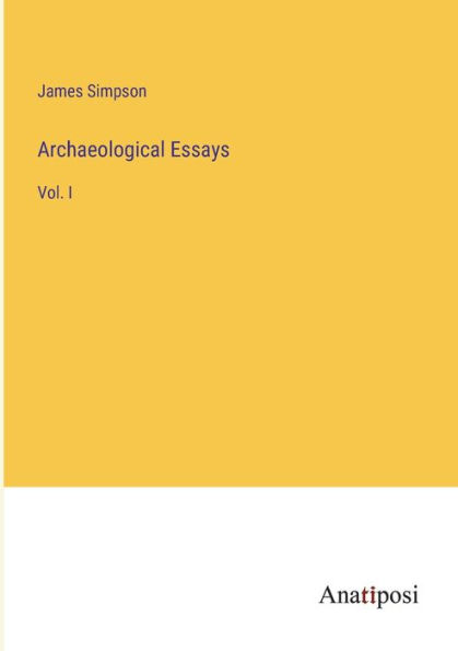 Archaeological Essays: Vol. I