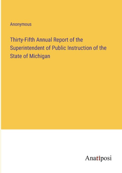 Thirty-Fifth Annual Report of the Superintendent Public Instruction State Michigan