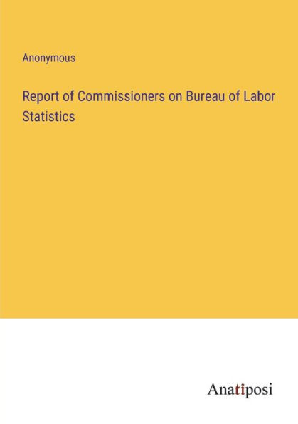 Report of Commissioners on Bureau Labor Statistics