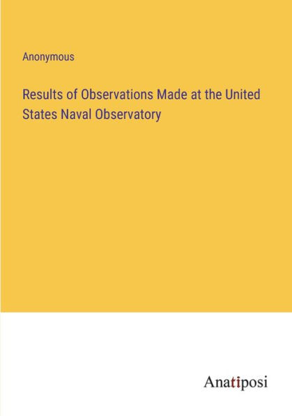 Results of Observations Made at the United States Naval Observatory