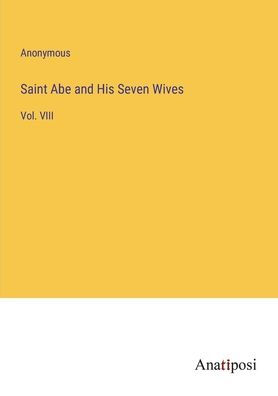 Saint Abe and His Seven Wives: Vol. VIII