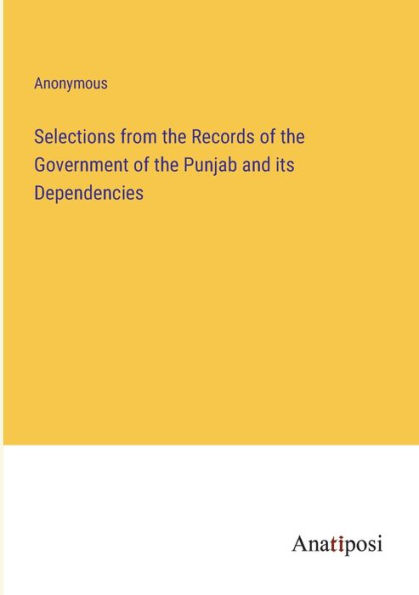 Selections from the Records of Government Punjab and its Dependencies