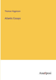 Title: Atlantic Essays, Author: Thomas Higginson