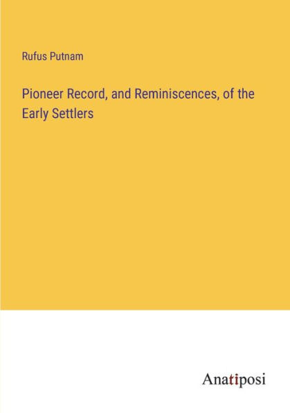 Pioneer Record, and Reminiscences, of the Early Settlers