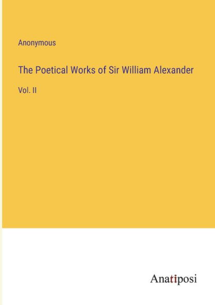 The Poetical Works of Sir William Alexander: Vol. II