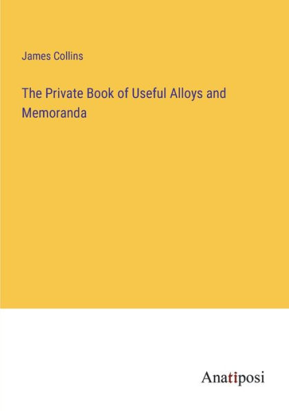 The Private Book of Useful Alloys and Memoranda