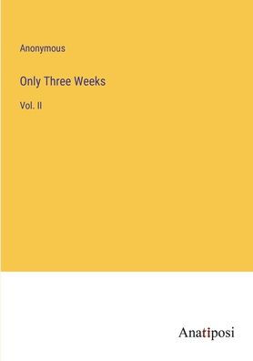 Only Three Weeks: Vol. II