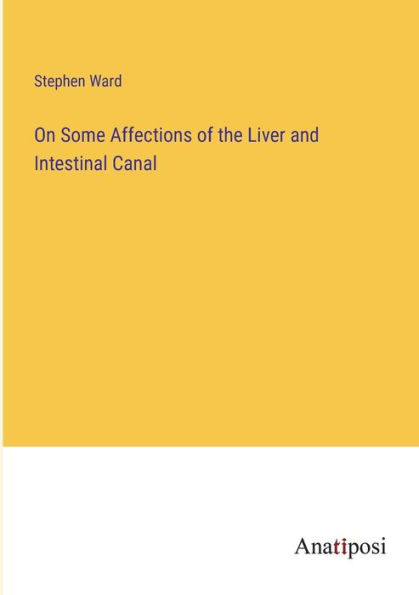 On Some Affections of the Liver and Intestinal Canal