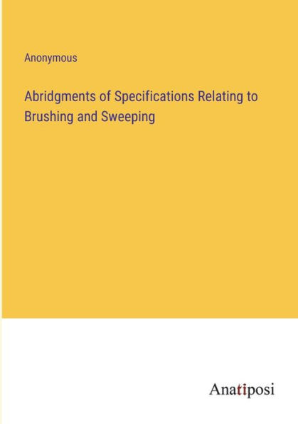 Abridgments of Specifications Relating to Brushing and Sweeping