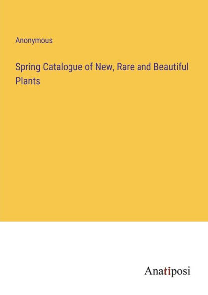 Spring Catalogue of New, Rare and Beautiful Plants