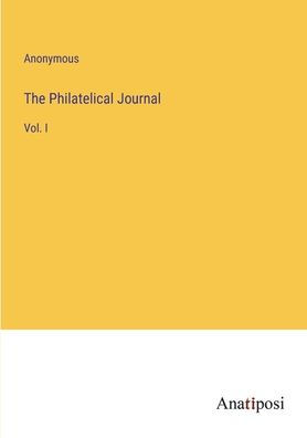 The Philatelical Journal: Vol. I