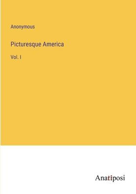 Picturesque America: Vol. I