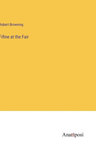 Title: Fifine at the Fair, Author: Robert Browning