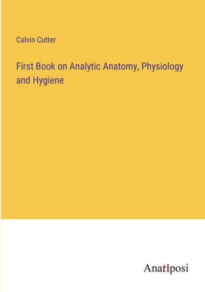 First Book on Analytic Anatomy, Physiology and Hygiene