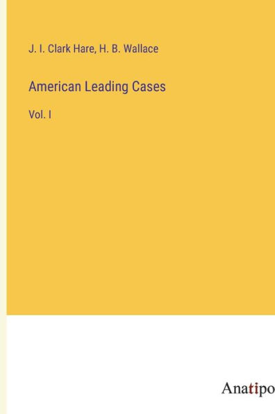 American Leading Cases: Vol. I