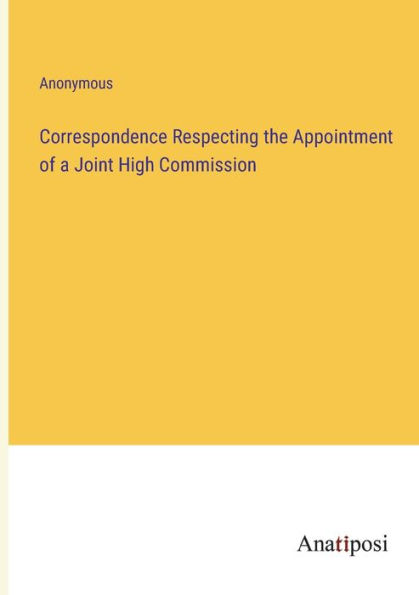 Correspondence Respecting the Appointment of a Joint High Commission