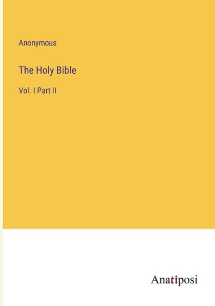 The Holy Bible: Vol. I Part II