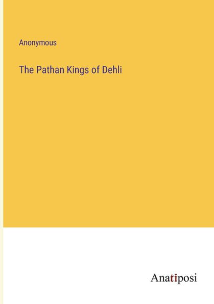 The Pathan Kings of Dehli