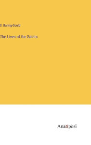 Title: The Lives of the Saints, Author: S Baring-Gould