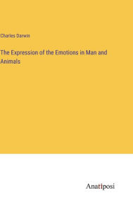 Title: The Expression of the Emotions in Man and Animals, Author: Charles Darwin