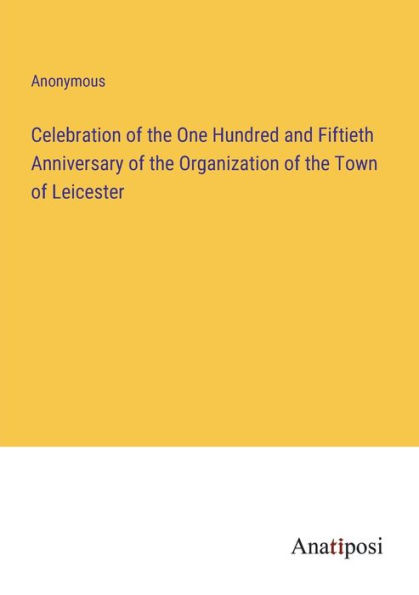 Celebration of the One Hundred and Fiftieth Anniversary Organization Town Leicester