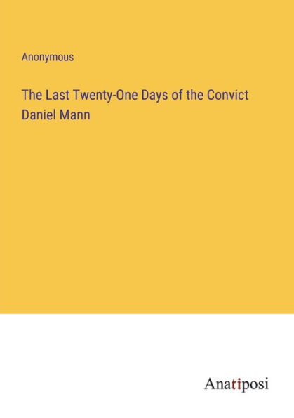the Last Twenty-One Days of Convict Daniel Mann