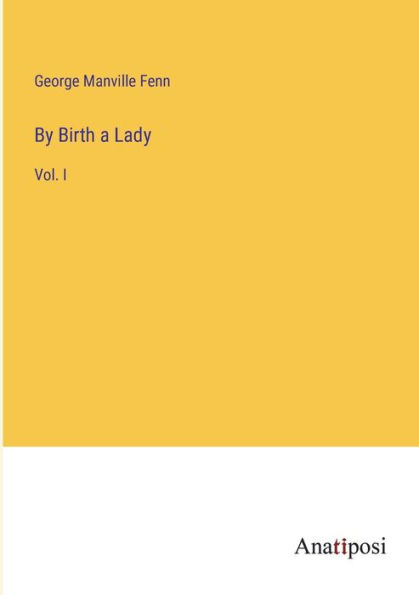 By Birth a Lady: Vol. I