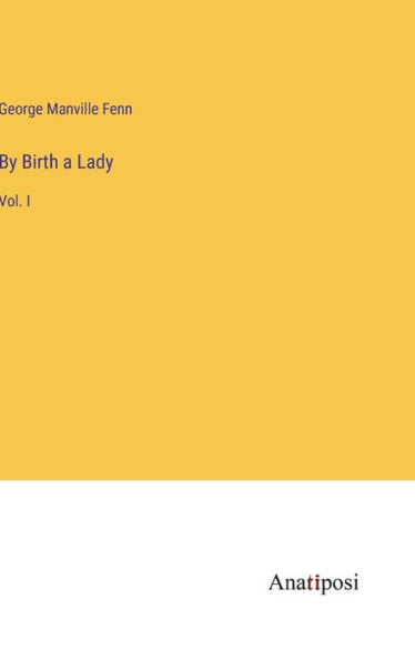 By Birth a Lady: Vol. I