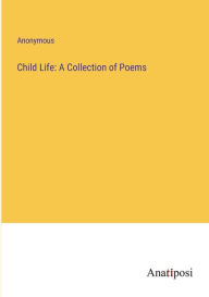 Title: Child Life: A Collection of Poems, Author: Anonymous