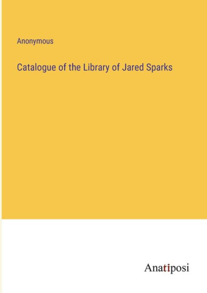 Catalogue of the Library Jared Sparks