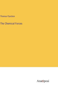Title: The Chemical Forces, Author: Thomas Pynchon