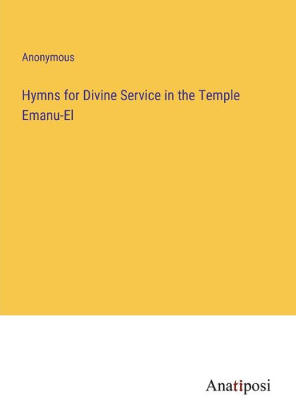 Hymns for Divine Service the Temple Emanu-El