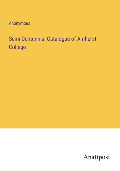 Semi-Centennial Catalogue of Amherst College