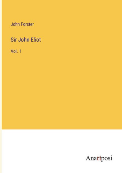 Sir John Eliot: Vol. 1