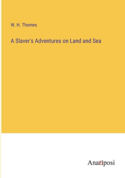 A Slaver's Adventures on Land and Sea