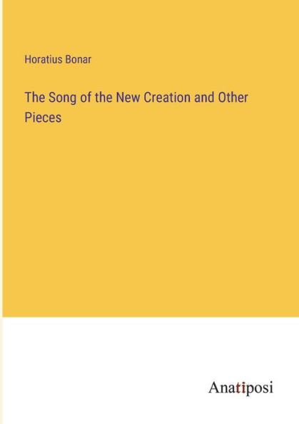 the Song of New Creation and Other Pieces