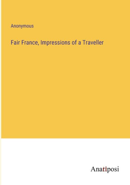 Fair France, Impressions of a Traveller