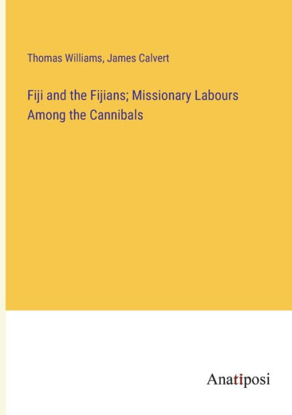 Fiji and the Fijians; Missionary Labours Among Cannibals