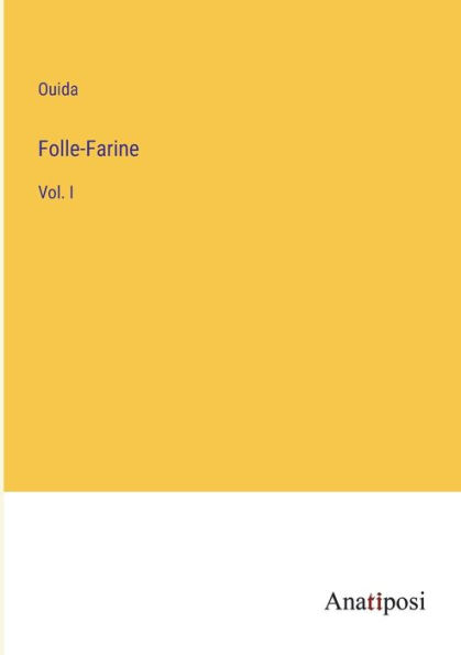 Folle-Farine: Vol. I