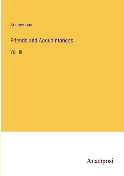 Friends and Acquaintances: Vol. III
