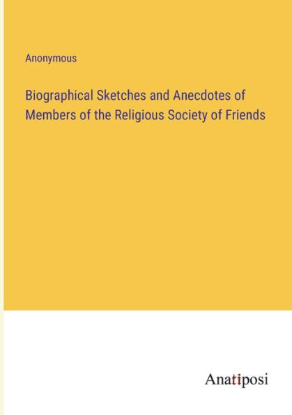 Biographical Sketches and Anecdotes of Members the Religious Society Friends