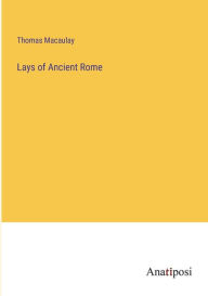 Title: Lays of Ancient Rome, Author: Thomas Macaulay