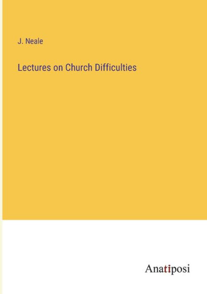 Lectures on Church Difficulties
