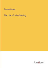 Title: The Life of John Sterling, Author: Thomas Carlyle