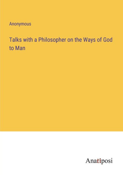 Talks with a Philosopher on the Ways of God to Man