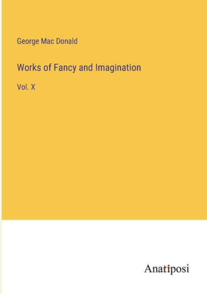 Works of Fancy and Imagination: Vol. X