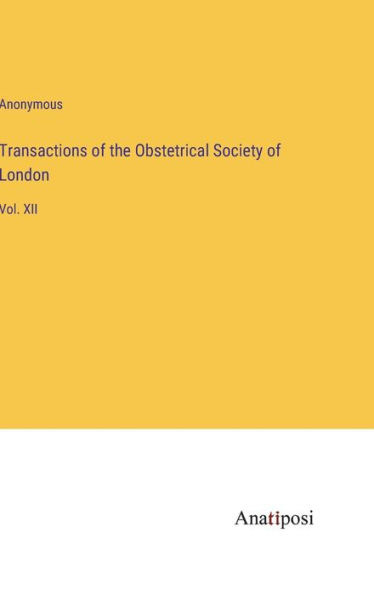 Transactions of the Obstetrical Society London: Vol. XII